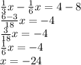 \frac{1}{3}x-\frac{1}{6}x=4-8\\\frac{6-3}{18}x=-4\\ \frac{3}{18}x=-4\\\frac{1}{6}x=-4\\ x=-24