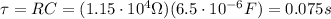 \tau=RC=(1.15\cdot 10^4 \Omega)(6.5\cdot 10^{-6} F)=0.075 s