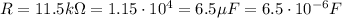 R=11.5 k\Omega=1.15\cdot 10^4 \OmegaC=6.5\mu F=6.5\cdot 10^{-6}F