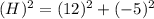 (H)^2=(12)^2+(-5)^2