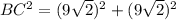 BC^2=(9\sqrt{2})^2+(9\sqrt{2})^2