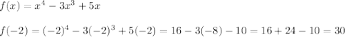 f(x)=x^4-3x^3+5x\\\\f(-2)=(-2)^4-3(-2)^3+5(-2)=16-3(-8)-10=16+24-10=30