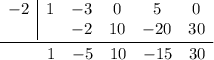 \underline{\begin{array}{c|ccccccc}-2&1&-3&0&5&0\\\ &&-2&10&-20&30\end{array}}\\\begin{array}{ccccccccc}\ \ \ \ &1&-5&10&-15&30\end{array}