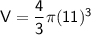 \sf V=\dfrac{4}{3}\pi (11)^3