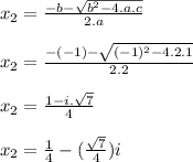 x_2=\frac{-b-\sqrt{b^2-4.a.c} }{2.a}\\\\x_2=\frac{-(-1)-\sqrt{(-1)^2-4.2.1} }{2.2}\\\\x_2=\frac{1-i.\sqrt{7} }{4}\\\\x_2=\frac{1}{4}-(\frac{\sqrt{7}}{4})i