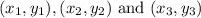 (x_1,y_1),(x_2,y_2)\text{ and }(x_3,y_3)
