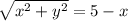\sqrt{x^2+y^2}=5-x