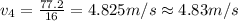 v_4=\frac {77.2}{16}=4.825 m/s\approx 4.83 m/s