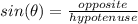 sin(\theta) = \frac{opposite}{hypotenuse}