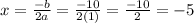 x = \frac{-b}{2a} = \frac{-10}{2(1)} = \frac{-10}{2} = -5