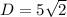 D= 5\sqrt{2}