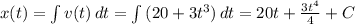 x(t) = \int {v(t)} \, dt = \int {(20 + 3t^3)} \, dt = 20t + \frac{3t^4}{4} + C