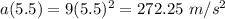 a(5.5) = 9(5.5)^2 = 272.25~m/s^2