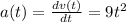 a(t) = \frac{dv(t)}{dt} = 9t^2