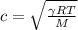 c=\sqrt{\frac{\gamma RT}{M}}