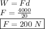 W=Fd \\ F= \frac{4000}{20}  \\ \boxed {F=200~N}