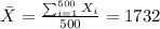 \bar X = \frac{\sum_{i=1}^{500} X_i}{500}= 1732