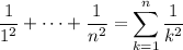 \displaystyle\frac1{1^2}+\cdots+\frac1{n^2}=\sum_{k=1}^n\frac1{k^2}