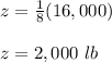 z=\frac{1}{8}(16,000)\\\\z=2,000\ lb