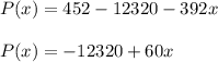 P(x)=452-12320-392x\\\\P(x)=-12320+60x