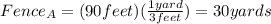 Fence_A=(90feet)(\frac{1yard}{3feet})=30yards
