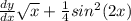 \frac{dy}{dx}\sqrt{x}+\frac{1}{4}sin^2(2x)