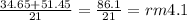 \frac{34.65 + 51.45}{21}  = \frac{86.1}{21}  = rm4.1