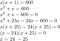 x(x+1)=600\\x^2+x=600\\x^2+x-600=0\\x^2+25x-24x-600=0\\x(x+25)-24(x+25)=0\\(x-24)(x+25)=0\\x=24\,\,-25