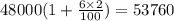 48000(1 + \frac{6 \times 2}{100}) = 53760