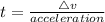 t=\frac {\triangle v}{acceleration}