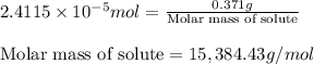 2.4115\times 10^{-5} mol=\frac{0.371 g}{\text{Molar mass of solute}}\\\\\text{Molar mass of solute}=15,384.43 g/mol