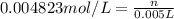 0.004823 mol/L=\frac{n}{0.005 L}