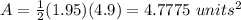 A=\frac{1}{2}(1.95)(4.9)=4.7775\ units^{2}