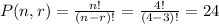 P(n,r) = \frac{n!}{(n-r)!} = \frac{4!}{(4-3)!} = 24
