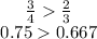 \begin{array}{c}{\frac{3}{4}\frac{2}{3}} \\{0.750.667}\end{array}