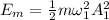 E_m = \frac{1}{2} m\omega_1^2A_1^2