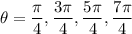 \theta=\dfrac\pi4,\dfrac{3\pi}4,\dfrac{5\pi}4,\dfrac{7\pi}4
