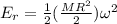 E_r = \frac{1}{2} (\frac{MR^2}{2})\omega^2
