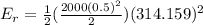 E_r = \frac{1}{2} (\frac{2000(0.5)^2}{2})(314.159)^2