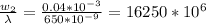 \frac{w_2}{\lambda} = \frac{0.04 * 10^{-3} }{650 * 10^{-9} } = 16250 * 10^6