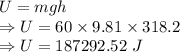 U=mgh\\\Rightarrow U=60\times 9.81\times 318.2\\\Rightarrow U=187292.52\ J