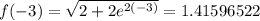 f(-3)=\sqrt{2+2e^{2(-3)}}=1.41596522