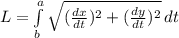 L=\int\limits^a_b {\sqrt{(\frac{dx}{dt})^{2}+(\frac{dy}{dt})^{2}}} \, dt