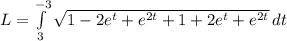 L=\int\limits^{-3}_{3} {\sqrt{1-2e^{t}+e^{2t}+1+2e^{t}+e^{2t}}} \, dt