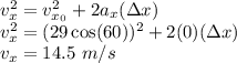 v_x^2 = v_{x_0}^2 + 2a_x(\Delta x)\\v_x^2 = (29\cos(60))^2 + 2(0)(\Delta x)\\v_x = 14.5~m/s