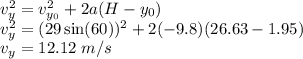 v_y^2 = v_{y_0}^2 + 2a(H-y_0)\\v_y^2 = (29\sin(60))^2 + 2(-9.8)(26.63 - 1.95)\\v_y = 12.12~m/s