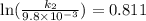 \ln(\frac{k_{2} }{9.8 \times 10^{-3}}) = 0.811