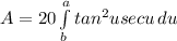 A=20\int\limits^a_b {tan^2u secu} \, du