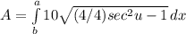A=\int\limits^a_b 10{\sqrt{(4/4)sec^2u-1} } \, dx