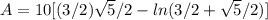 A=10[(3/2)\sqrt{5} /2-ln(3/2+\sqrt{5}/2)]